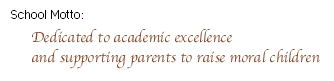 School Motto: Dedicated to academic excellence and supporting parents to raise moral children